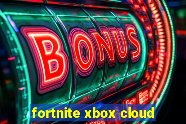 fortnite xbox cloud